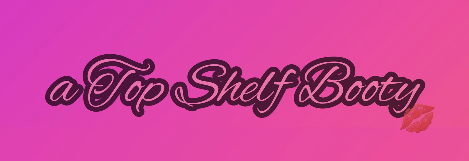 ✨a Top Shelf Booty ✨ profile banner