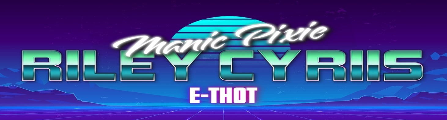 Riley Cyriis ~ Manic Pixie E-Thot ~ profile banner