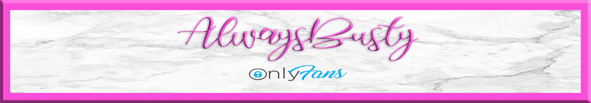 AlwaysBusty profile banner