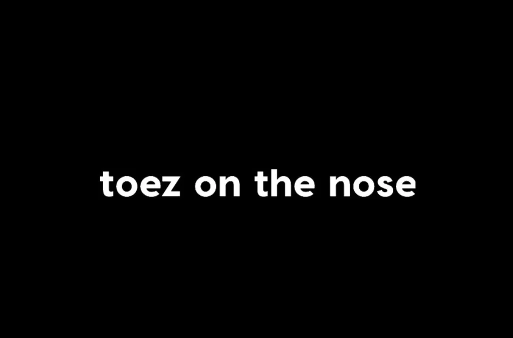 Toez On The Nose