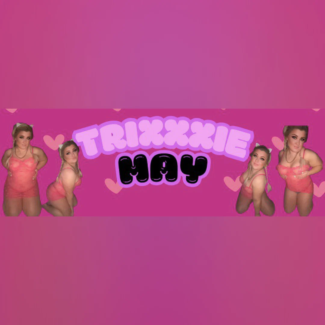 π Trixxxie May π Your new obsession π profile banner